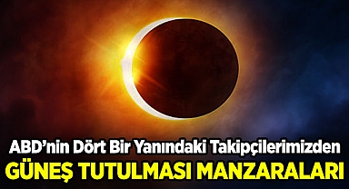 ABD'nin Dört Bir Yanındaki Takipçilerimizden Güneş Tutulması Manzaraları