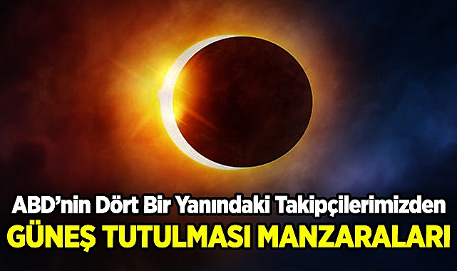 ABD'nin Dört Bir Yanındaki Takipçilerimizden Güneş Tutulması Manzaraları