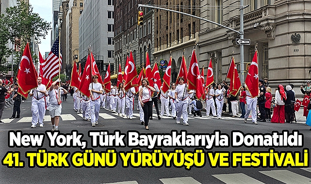 New York, Türk Bayraklarıyla Donatıldı: 41. Geleneksel Türk Günü Yürüyüşü ve Festivali