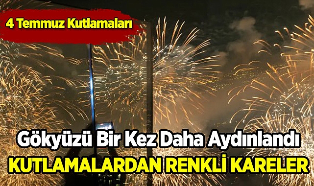 ABD Gökleri Aydınlandı! 4 Temmuz Fotoğrafları!