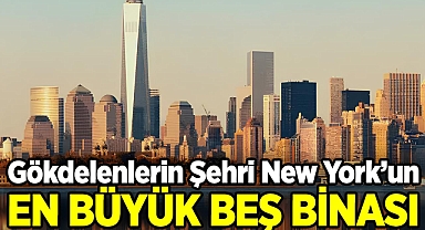 Gökdelenlerin Şehri New York'un En Büyük Beş Binası
