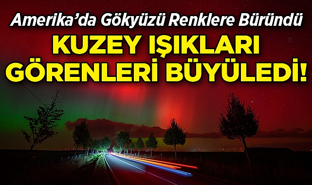 ABD'de Kuzey Işıkları Görenleri Büyüledi!