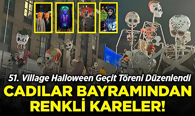 51. Village Halloween Geçit Töreni Düzenlendi: Cadılar Bayramından Renkli Kareler!