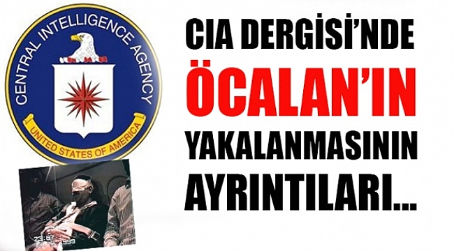 CIA dergisinde Öcalan’ın yakalanmasının ayrıntıları