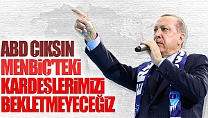 Erdoğan: ABD Menbiç'ten çıksın Görürsünüz...
