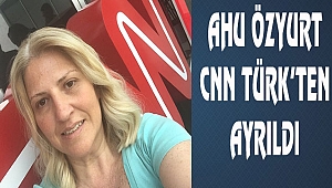 Ahu Özyurt'ta CNN Türk'ten ayrıldı