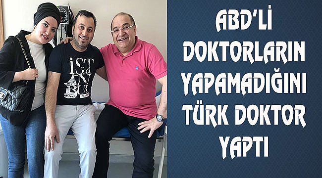 ABD'li Doktorlar Yapamadı, Türk Doktor Yaptı
