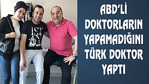 ABD'li Doktorlar Yapamadı, Türk Doktor Yaptı