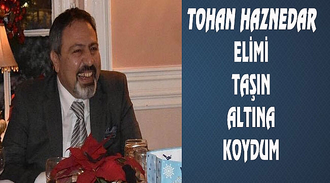 Tohan Hazinedar ABDPOST.COM'a konuştu
