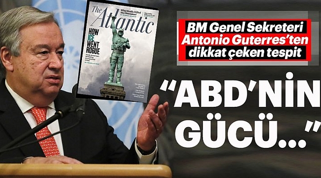 Guterres: "ABD'nin gücü Azaldı"