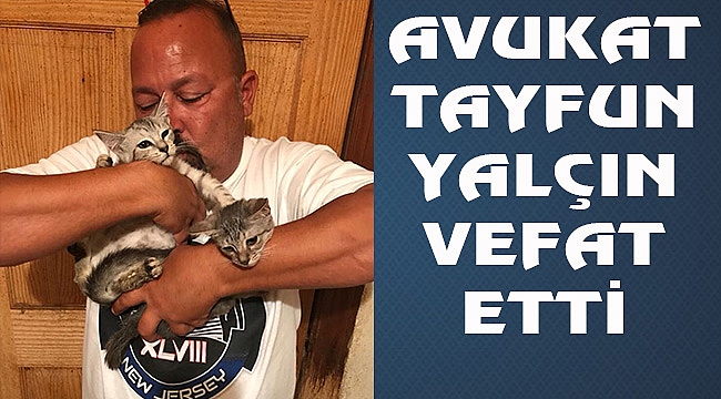 New York'ta Avukat Tayfun Yalçın Vefat Etti