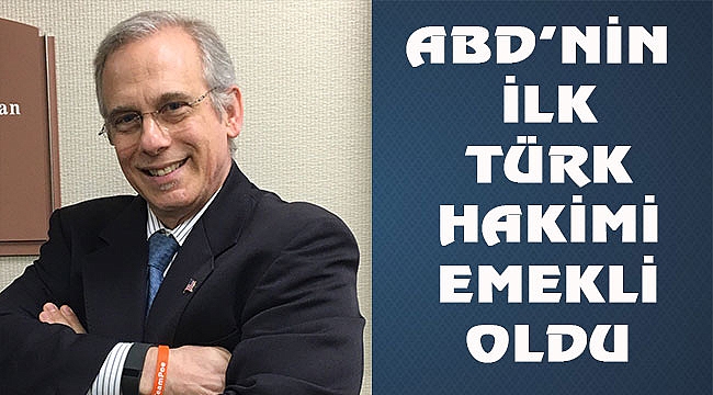 ABD'nin İlk Türk Hakimi Karahan Emekli Oldu