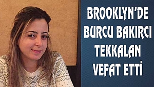 Brooklyn'de Burcu Bakırcı Tekalan Vefat Etti