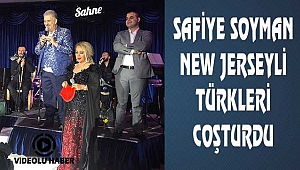 Safiye Soyman New Jersey'i Salladı