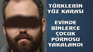 Türk Demeye Utanıyoruz: Çocuk Pornosu Yakalandı
