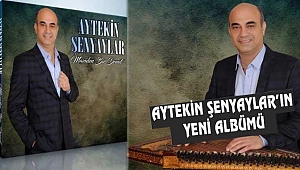 Aytekin Şenyaylar'ın Yeni Albümü Çıktı