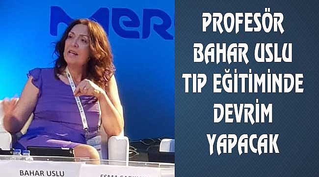 Bahar Uslu Tıp Eğitiminde Reform Yapmak İstiyor