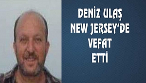 Deniz Ulaş New Jersey'de Vefat Etti