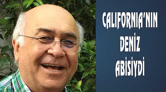 Deniz Yılmaz Orange County'de Vefat Etti