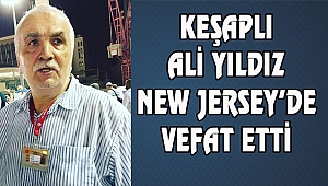 Ali Yıldız New Jersey'de Vefat Etti