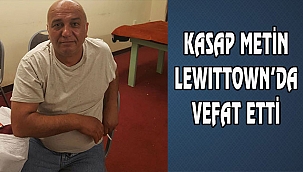 Kasap Metin Lewittown'da Vefat etti