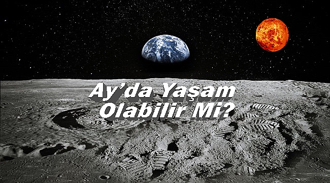 Bilim İnsanları Açıkladı; Ay’da Yaşam Olabilir!