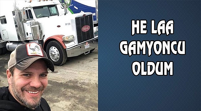 ‘SEN GİT KAMYONCU OL’