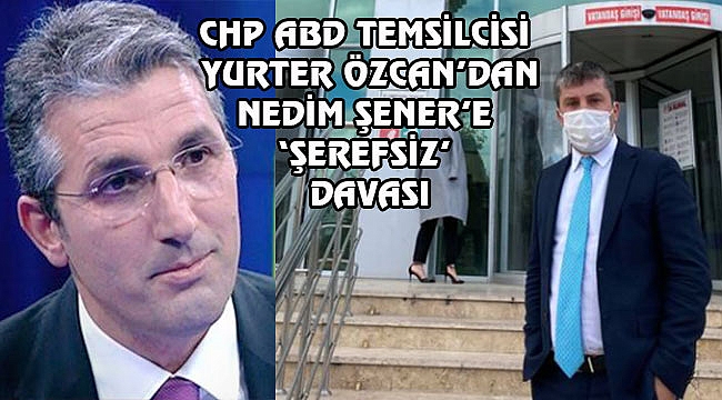 Yurter Özcan'dan Nedim Şener'e Dava
