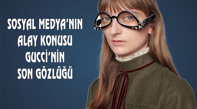 Gucci'nin Bu Gözlüğünü Takar mısınız?