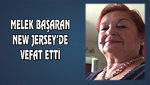 Melek Başaran New Jersey'de Vefat Etti