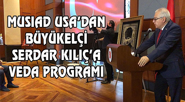 MUSİAD USA'dan Serdar Kılıç'a Veda Programı