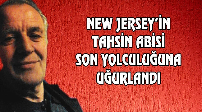 Tahsin Kulaksız New Jersey'de Vefat Etti