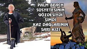 Palm Beach'ten Kaz Dağlarına Sarı Kızın Hikayesi