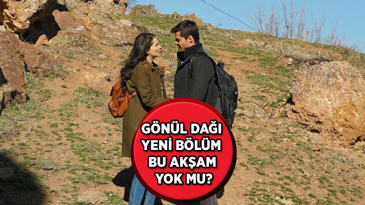 Gönül Dağı dizisi bu hafta neden yok, yeni bölüm n
