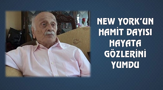 New York Hamit Dayısını Kaybetti