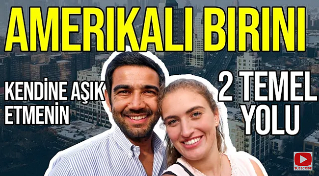 Bir Amerikalıyı Kendinize Nasıl Aşık Edersiniz?
