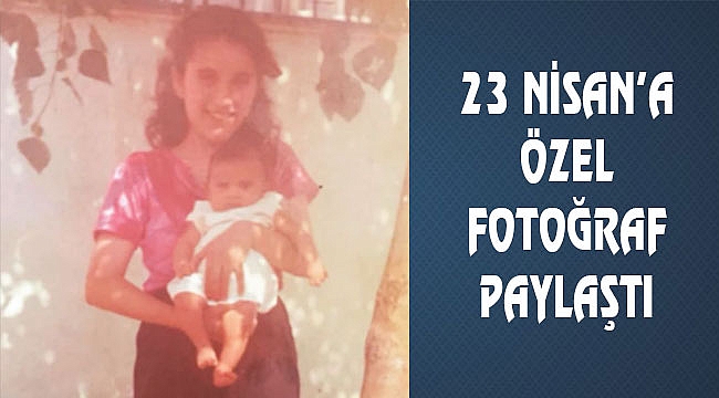 Canan Dağdeviren'den 23 Nisan Paylaşımı