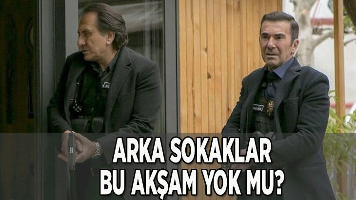 Arka Sokaklar bu hafta neden yok, bu akşam var mı?