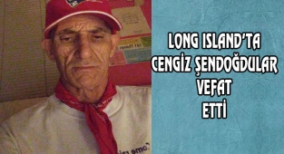 Long Island'tan Cengiz Şendoğdular Vefat Etti