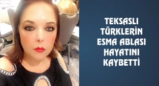 Teksas'ın Esma Ablası Hayatını Kaybetti
