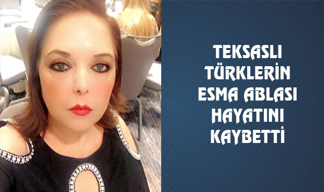 Teksas'ın Esma Ablası Hayatını Kaybetti