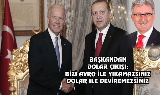 Erdoğan, "Emredersin Biden" dese Dolar Düşer