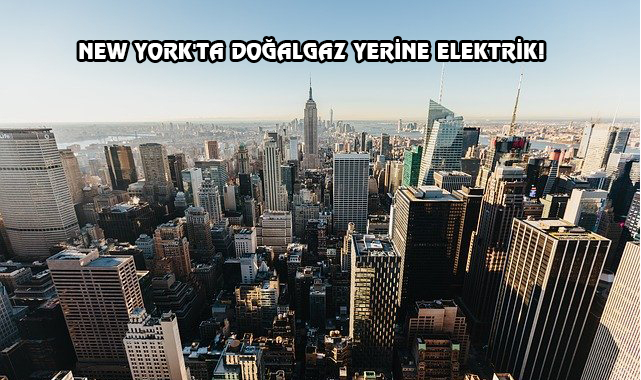 New York'ta Yeni İnşaatlarda Doğalgaz Yasaklanacak!