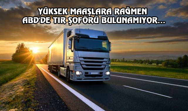 ABD'de TIR Şoförü Açığı Kapatılamıyor...