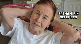Fatma Girik Hayatını Kaybetti