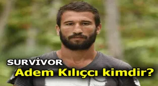 Survivor Adem Kılıçcı kimdir, kaç yaşında? Survivor 2022 yarışmacısı Adem Kılıçcı nereli, hangi yıl Survivor'da yarıştı, kaçıncı oldu?