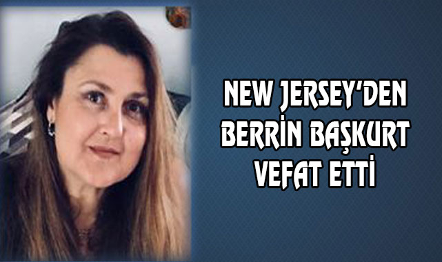 Berrin Başkurt New Jersey'de Vefat Etti