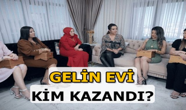 Gelin Evi kim kazandı? Gelin Evi'nde bu hafta hangi gelin birinci oldu?