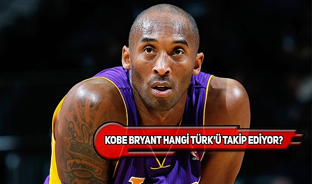 NBA Efsanesi Kobe'nin Takip Ettiği Tek Türk