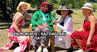 Kaz Dağlar'ında Palm Beach Rüzgarı Esiyor
